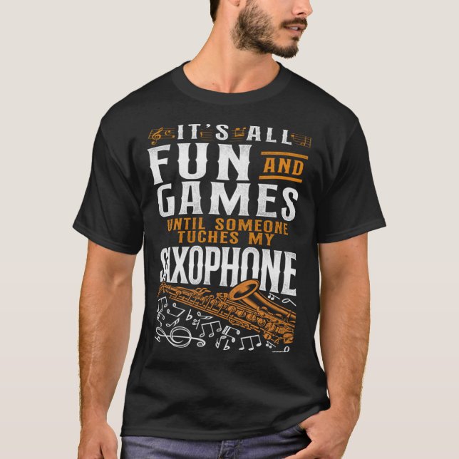 Saxophone It s All Fun And Games Until Someone Tou T-Shirt (Front)