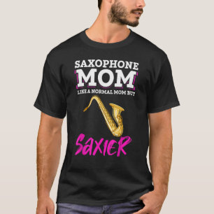 Saxophone Mom Like A Normal Mom But Saxier Saxopho T-Shirt