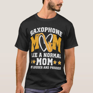 Saxophone Mum Louder  Prouder Mum Of A Saxophone T-Shirt