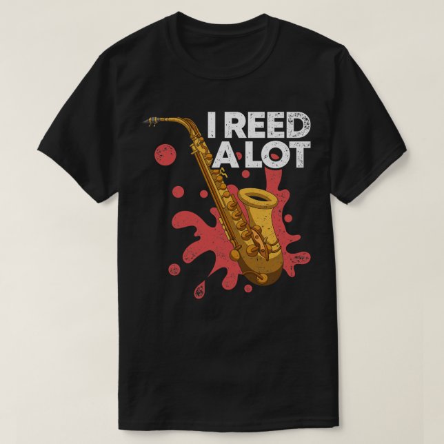 Saxophone Musician I Reed A Lot Funny Quote Saxoph T-Shirt (Design Front)