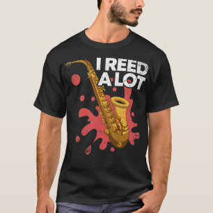 Saxophone Musician I Reed A Lot Funny Quote Saxoph T-Shirt