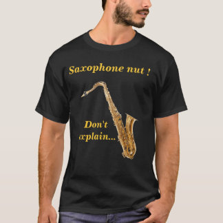 Saxophone nut - Don't explain T-Shirt