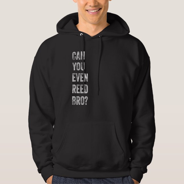 Saxophone Player Sayings Can You Even Reed Bro Hoodie (Front)