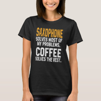 Saxophone Solves My Problems Coffee  Brass Musical T-Shirt