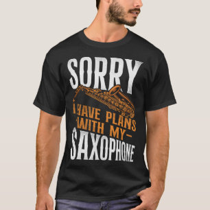 Saxophone Sorry I Have Plans With My Saxophone T-Shirt