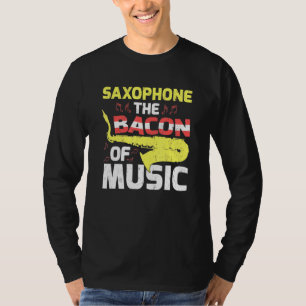 Saxophone The Bacon Of Music Saxophonist T-Shirt