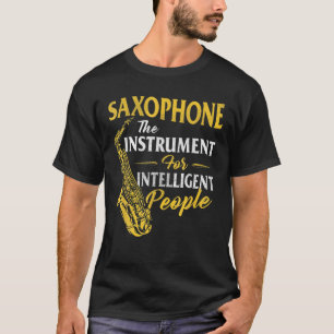 Saxophone The Instrument For Intelligent People Sa T-Shirt