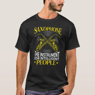 Saxophone The Instrument For Intelligent People Sa T-Shirt