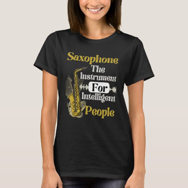 Saxophone The Instrument For Intelligent People Sa T-Shirt (Front)