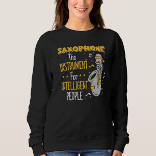 Saxophone The Instrument For Intelligent People Sweatshirt