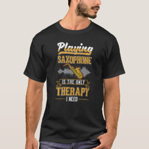 Saxophone Therapy Saxophone Player Saxophonist  1 T-Shirt