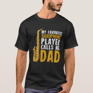 Saxophonist Dad My Favorite Saxophone Player Calls T-Shirt