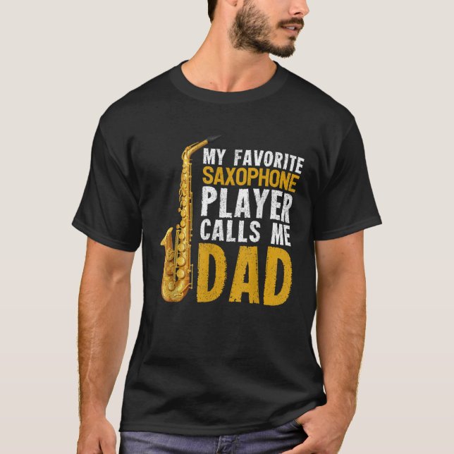 Saxophonist Dad My Favorite Saxophone Player Calls T-Shirt (Front)