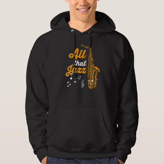 Saxophonist Saxophone Player Musician All That Jaz Hoodie (Front)