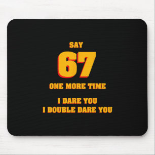 Say 67 I Dare You Funny Anti-meme Fed Up Parents T Mouse Mat