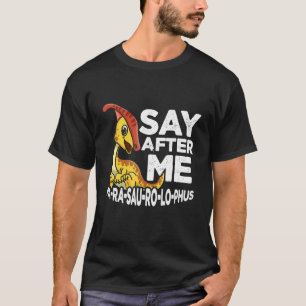 Say After Me Parasaurolophus Cute Dinosaur Saurian T-Shirt