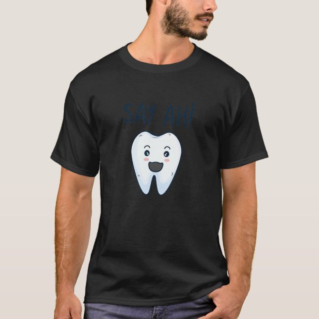 Say Ah  Smiling Tooth Cute Dental Orthodontist Den T-Shirt (Front)