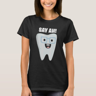 Say Ah Smiling Tooth Dental Phrase for Orthodontis T-Shirt