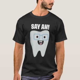 Say Ah Smiling Tooth Dental Phrase for Orthodontis T-Shirt