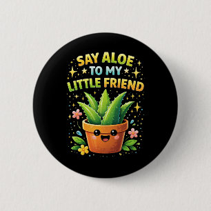 Say Aloe to My Little Friend 6 Cm Round Badge