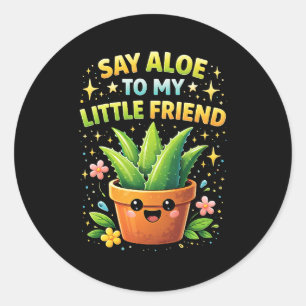 Say Aloe to My Little Friend Classic Round Sticker