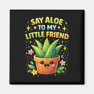 Say Aloe to My Little Friend Magnet