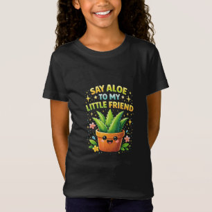 Say Aloe to My Little Friend T-Shirt