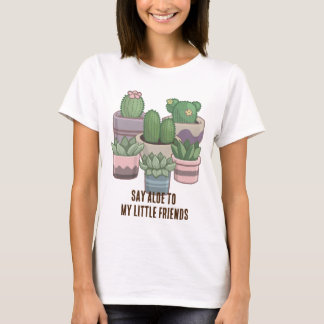 Say Aloe to My Little Friends Funny T-Shirt
