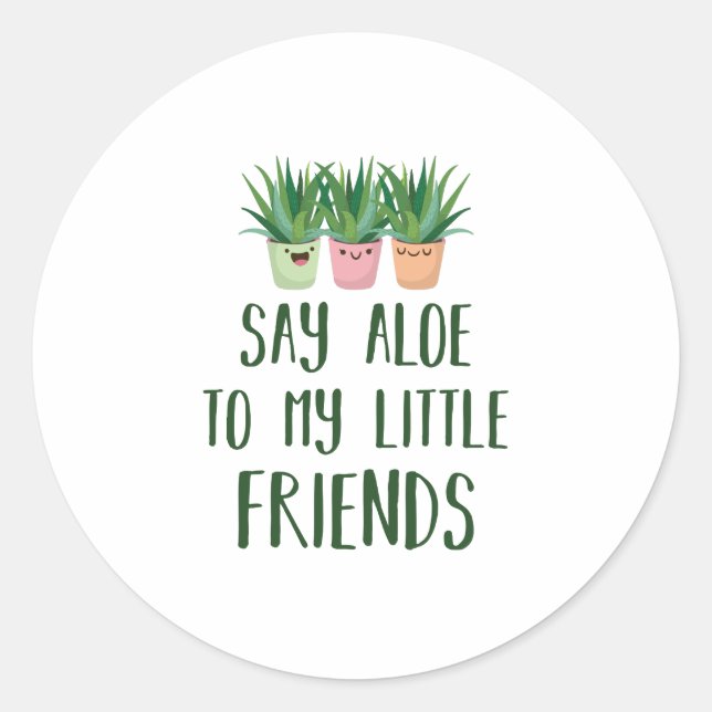 Say Aloe To My Little Friends Gardener Plant Pun Classic Round Sticker (Front)