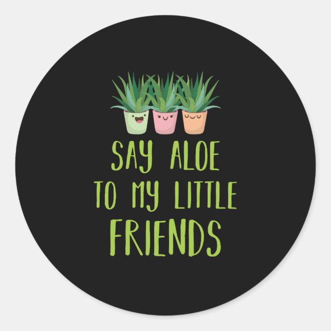 Say Aloe To My Little Friends Gardener Plant Pun Classic Round Sticker (Front)