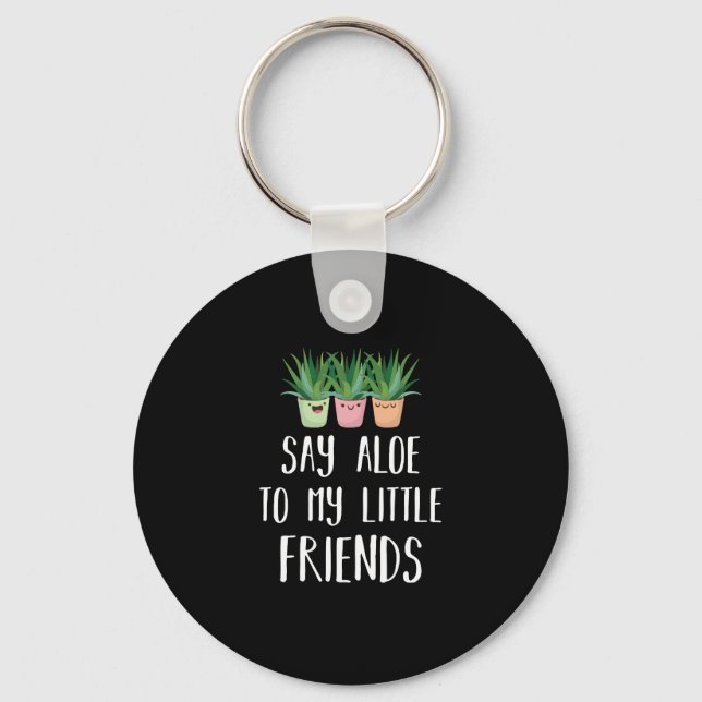 Say Aloe To My Little Friends Gardener Plant Pun Key Ring (Front)