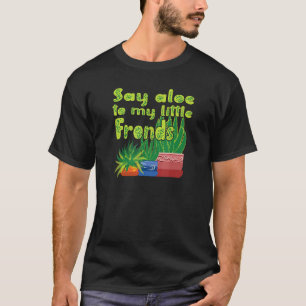 Say Aloe to my little Fronds Funny Gardener T-Shirt