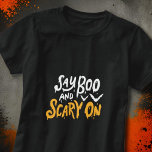 Say Boo and Scary On | Funny Halloween T-Shirt<br><div class="desc">Funny Halloween Shirt with "Say Boo and Scary On" quote. 

Available here:
http://www.zazzle.com/selectpartysupplies</div>