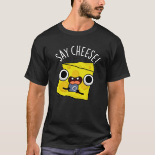Say Cheese Funny Photographer Pun Dark BG T-Shirt