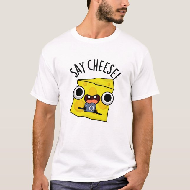 Say Cheese Funny Photographer Pun  T-Shirt (Front)