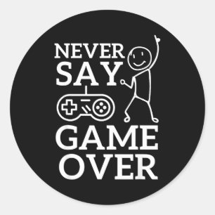 Say Game Stickman Over Gamer Never Classic Round Sticker