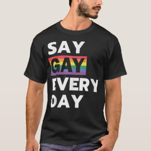 Say Gay Every Day LGBTQ Rainbow Pride  T-Shirt