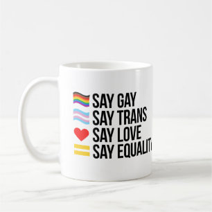 Say Gay Say Trans Say Love Say Equality Coffee Mug