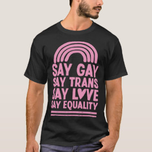 Say Gay Say Trans Say Love Say Equality Florida LG T-Shirt