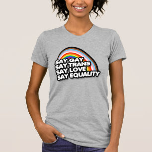 Say Gay Say Trans Say Love Say Equality T-Shirt