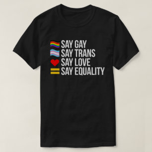 Say Gay Say Trans Say Love Say Equality T-Shirt