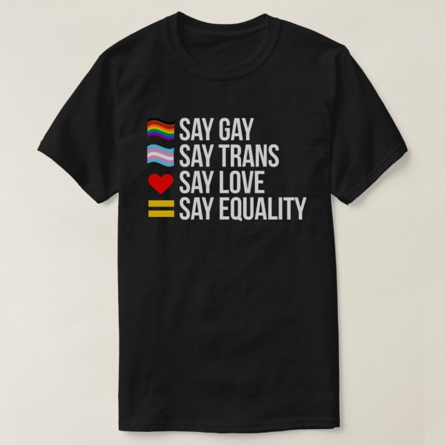 Say Gay Say Trans Say Love Say Equality T-Shirt (Design Front)