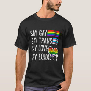 Say Gay Trans Love Equality Lgbt Flag Proud Ally T-Shirt