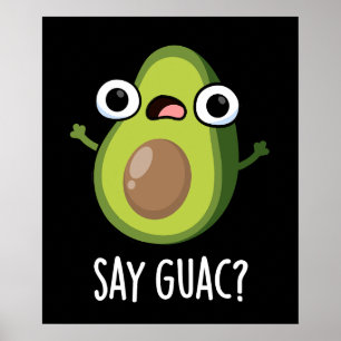 Say Guac Funny Avocado Pun Dark BG Poster
