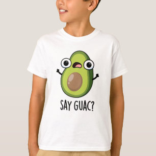 Say Guac Funny Avocado Pun  T-Shirt