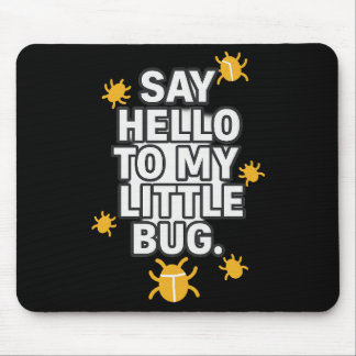 Say Hello To My Little BUG Mouse Mat