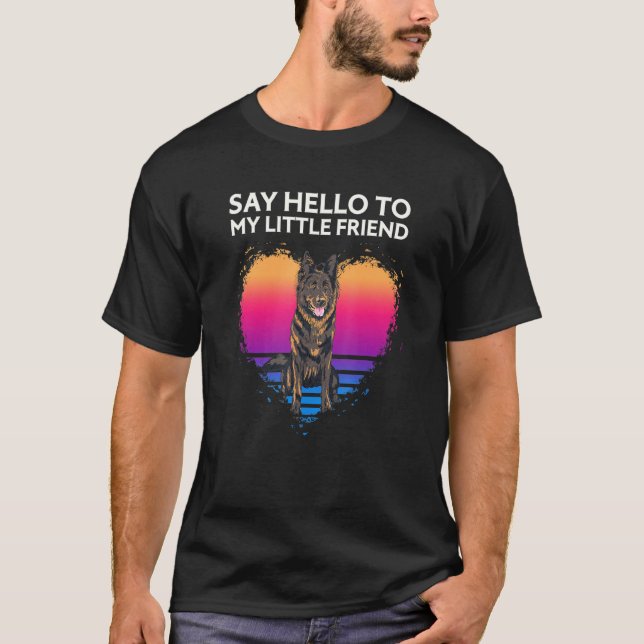 Say Hello To My Little Friend Dutch Shepherd T-Shirt (Front)