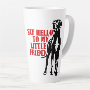 Say Hello To My Little Friend Great Dane  Latte Mug