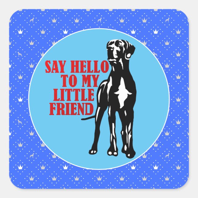 say hello to my little great dane square sticker (Front)
