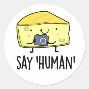 Say Human Funny Photographer Cheese Pun Classic Round Sticker